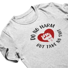Custom Printed Do No Harm, But Take No Shit Shirt