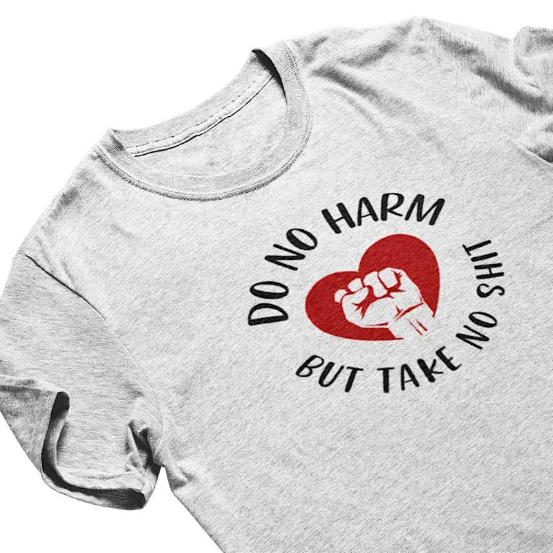Custom Printed Do No Harm, But Take No Shit Shirt Custom Printed Do No Harm, But Take No Shit Shirt