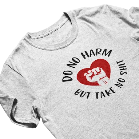 Custom Printed Do No Harm, But Take No Shit Shirt